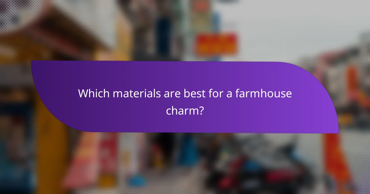 Which materials are best for a farmhouse charm?